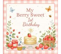 My Berry Sweet 1st Birthday: A Charming Strawberry & Gingham-Themed Sign-In Book with Photo Pages, Birthday Wishes, and Keepsakes for a Special First Celebration