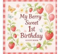 My Berry Sweet 1st Birthday Guest Book: A Strawberry-Themed Memory Journal for Girls’ First Birthday - Includes Photo Pages, Gift Log & Thank You Notes