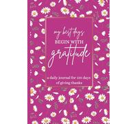My Best Days Begin With Gratitude Journal and Daily Self-Reflection Notebook: 120 Days of Daily Gratitude and Self-Care Affirmations