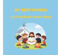 My best friend: A little book about Jesus