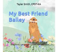 My Best Friend Bailey: Dog Body Language Guide included in back: 1