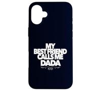 My Best Friend Call Me DADA Divertido Regalo de Baby Shower papá Carcasa para iPhone 16 Plus