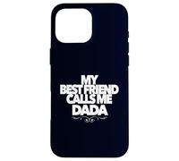 My Best Friend Call Me DADA Divertido Regalo de Baby Shower papá Carcasa para iPhone 16 Pro MAX