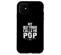 My Best Friend Calls me Pop Gifts from Son Daughter to Dad Carcasa para iPhone 11