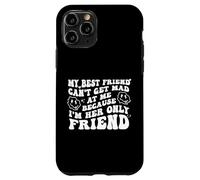 My Best Friend Can't Get Mad at Me I'm Her Only Friend Funny Carcasa para iPhone 11 Pro