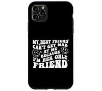 My Best Friend Can't Get Mad at Me I'm Her Only Friend Funny Carcasa para iPhone 11 Pro MAX