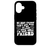My Best Friend Can't Get Mad at Me I'm Her Only Friend Funny Carcasa para iPhone 16