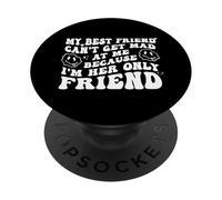 My Best Friend Can't Get Mad at Me I'm Her Only Friend Funny PopSockets PopGrip Adhesivo