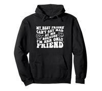 My Best Friend Can't Get Mad at Me I'm Her Only Friend Funny Sudadera con Capucha