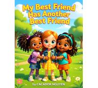 My Best Friend Has Another Best Friend: A Social-Emotional Learning Story About Friendship, Jealousy, and School Life: 1