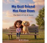 My Best Friend Has Four Paws: The Story of Lily& Sunny