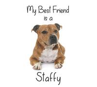 My best Friend is a Staffy: Staffordshire Bull Terrier 8” x 5” Blank lined Journal Notebook 120 College Ruled Pages (Best Friends)