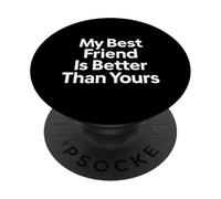 My Best Friend Is Better Than Yours Funny BFF Gift PopSockets PopGrip Adhesivo