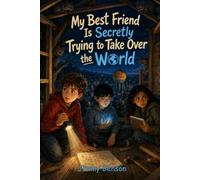 My Best Friend Is Secretly Trying to Take Over the World: A Funny Middle Grade Robot Adventure