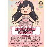 MY BEST FRIEND LULUCAKE: RELAXING COLORING BOOK FOR KIDS,STRESS RELIEF, Cake Girl Coloring Book, BIG,FUNNY AND EASY COLORING PAGES. AGES 5-11