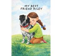 My Best Friend Riley: A Story of Friendship, Love, and Adopting Your Forever Friend