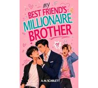 MY BEST FRIEND’S MILLIONAIRE BROTHER: A forbidden gay M/M romance of family secrets, revenge and slow-burning desire