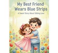 My Best Friend Wears Blue Stripes: A Heartwarming Story About Brother and Sister Love for Kids Ages 3-6 | Perfect Bedtime Read Aloud Picture Book About Siblings, Kindness and Growing Up Together