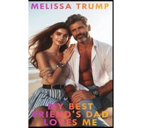 My Best Friend's Dad Loves Me: A Forbidden Love Age Gap Romance (Melissa's Boys and Girls)