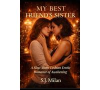 MY BEST FRIEND'S SISTER: A Slow-Burn Lesbian Erotic Romance of Awakening (Am I a Lesbian?)