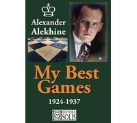 My Best Games - 1924-1937 (My Best Games, Alexander Alekhine)