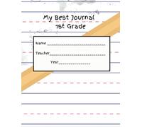 My Best Journal - 1st Grade: Extra wide ruled notebook for first graders to practice writing as well as drawing associated pictures! Great way to keep lasting memories of first grade!