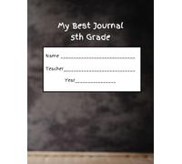 My Best Journal - 5th Grade: Notebook to practice writing as well as drawing associated pictures or inserting photos! Great way to keep lasting memories of fifth grade!