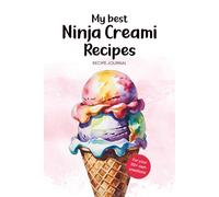 My Best Ninja Creami Recipes - The DIY Recipe Note Book To Write In Your 110+ Own Recipes Cook Book Journal: Collect & Write Down Recipes For Ice ... High Protein Ketogenic Vegan or Low-Calorie