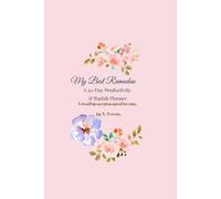 My Best Ramadan: A 30-Day Productivity & Ibadah Planner: A heartfelt journey to your best Ramadan
