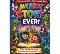 My Best Story Ever!: Write, Draw & Create Your Own Adventures | Creative Writing Workbook, Story Starters & Storytelling Activities for Kids Ages 6-12