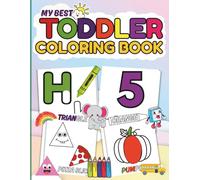 My Best Toddler Coloring Book: Explore & Learn: My First ABCs, 123s, Shapes, Colors, and Animal Friends! For Kids Ages 1-4