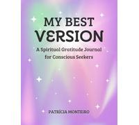 My Best Version: A Spiritual Gratitude Journal for Conscious Seekers - Reflect, integrate, and honour how far you’ve come on your spiritual awakening journey