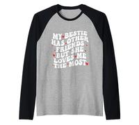 My Bestie Has Other Friends But She Loves Me The Most Camiseta Manga Raglan