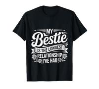 My Bestie Is The Longest Relationship I've Had |- Camiseta