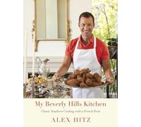 My Beverly Hills Kitchen: Classic Southern Cooking with a French Twist: A Cookbook