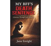 MY BFF'S DEATH SENTENCE: A JOURNEY THROUGH GOD'S MIRACLES