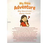 My Bible Adventure: Big Questions About Faith: Helping Children Ask Questions, Build Understanding, and Grow in Faith Step by Step