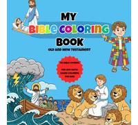 My Bible Coloring Book: Old and New Testament: 40 Fun and Faith-Based Stories from Scripture for Kids, Toddlers & Children ages 2-10