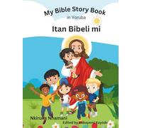 My Bible story Book in Yoruba: Iwe itan Bibeli Mi ni ede Yoruba