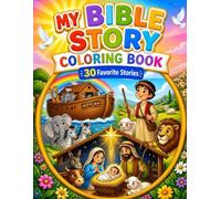 My Bible Story Coloring Book: 30 Favorite Stories for Kids Ages 3-8: A Faith-Based Coloring Adventure Through the Old and New Testament (Faith Based Colouring Books)
