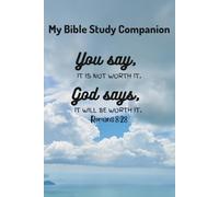 My Bible Study Companion: You say "it is not worth it", God says "it will be worth it". Romans 8:28: A Church Notebook for Notes. Lined Journal for Sermons, Study & Weekly Services