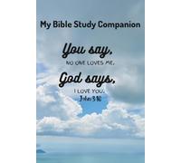 My Bible Study Companion: You say "no one loves me", God says "i love you". John 3:16: A Faith-Based Lined Notebook. Perfect for Bible Study, Prayer & Christian Gifts