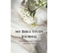 My Bible Study Journal: A Time of Intimacy with the Heavenly Father