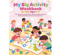 MY BIG ACTIVITY WORKBOOK FOR KIDS AGES 5-7: Tracing Letters and Numbers, Mazes, Puzzles, Coloring, Shapes, Matching and Fun Learning Games