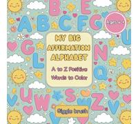 My Big Affirmation Alphabet: ABC Coloring Book with Positive Words to Boost Confidence and Self-Esteem: A to Z Affirmations to Color and Learn | ... for Kids, Toddlers, and Preschoolers