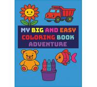 My Big and Easy Coloring Book Adventure: A Fun and Simple Coloring Book for Toddlers and Preschoolers Ages 1-4