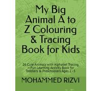 My Big Animal A to Z Colouring & Tracing Book for Kids: 26 Cute Animals with Alphabet Tracing - Fun Learning Activity Book for Toddlers & Preschoolers Ages 2-5