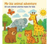 My big animal adventure: 50 cute animal coloring pages for kids ages 3-5 (My big coloring books)