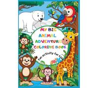 MY BIG ANIMAL ADVENTURE COLORING BOOK: fun activity for kids