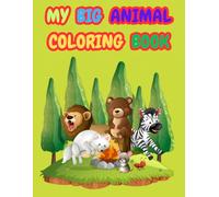 MY BIG ANIMAL COLORING BOOK: "50 Simple & Cute Animals for Toddlers and Kids Ages 3-8: Large Drawings with Bold Lines to Develop Fine Motor Skills, Creativity, and Focus"